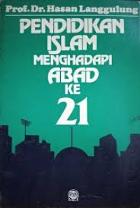 Pendidikan Islam Menghadapi abad ke 21 : Hasan Langgulung