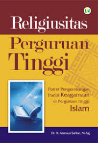 Religiusitas Perguruan Tinggi : potret pengembangan tradisi keagamaan di Perguruan Tinggi Islam / Asmaun Sahlan