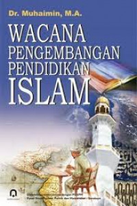 Wacana pengembangan pendidikan Islam : Muhaimin